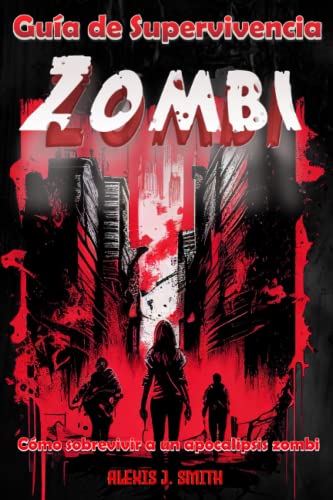 Guía de Supervivencia Zombi: Cómo sobrevivir a un apocalipsis zombi - Desde la preparación hasta la protección, aprende todo lo necesario para ... un mundo de muertos vivientes, guía completa