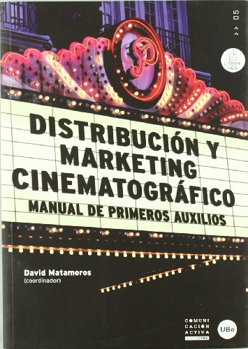 Distribución y marketing cinematográfico. Manual de primeros auxilios: 5 (COMUNICACIÓN ACTIVA)